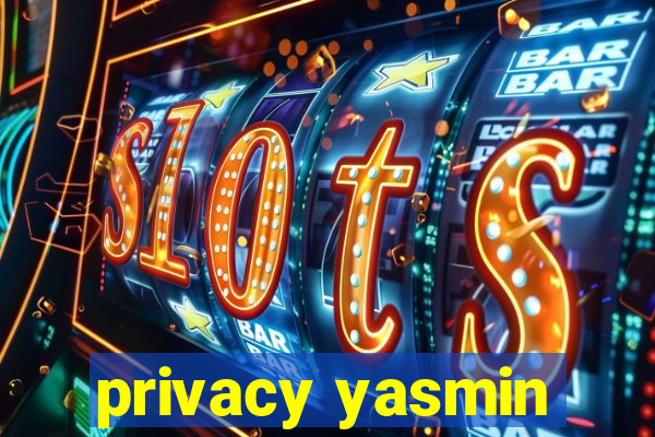 privacy yasmin